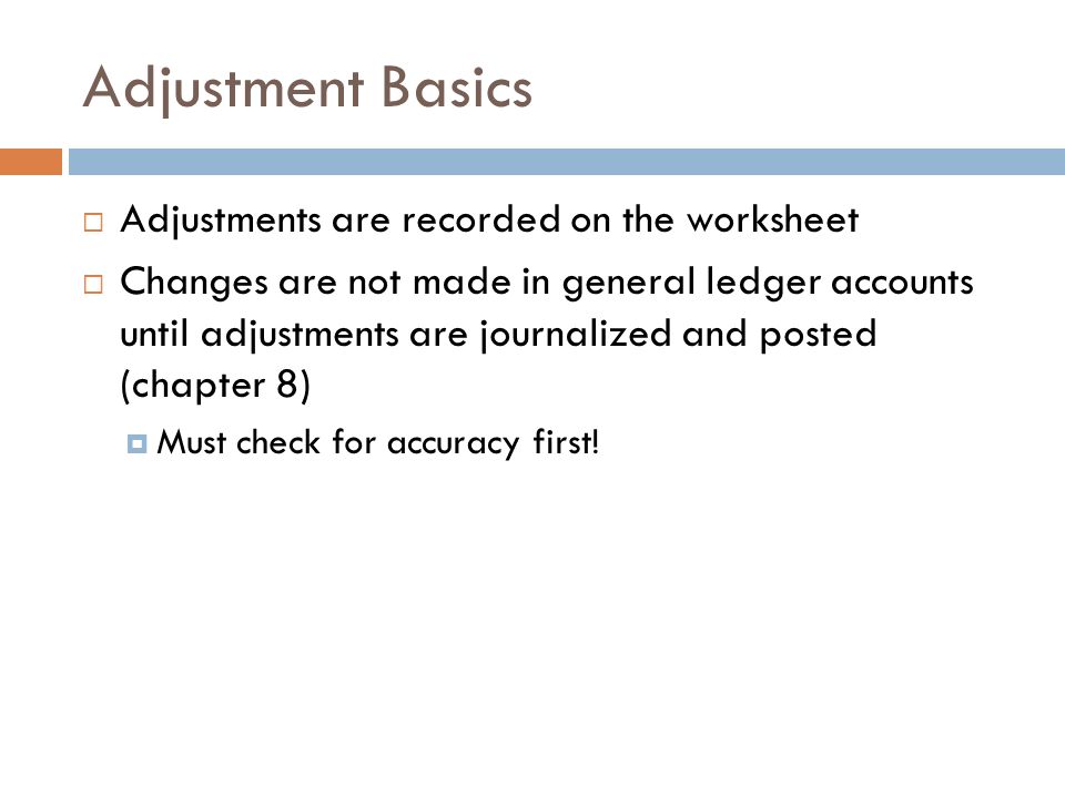 Adjustment Basics Adjustments are recorded on the worksheet
