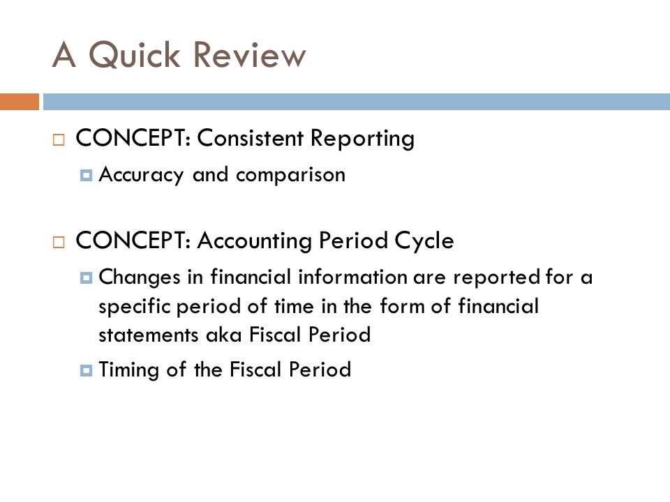A Quick Review CONCEPT: Consistent Reporting