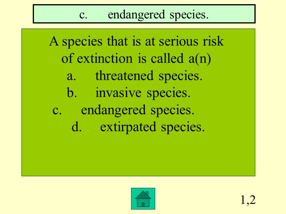 A species that is at serious risk of extinction is called a(n)