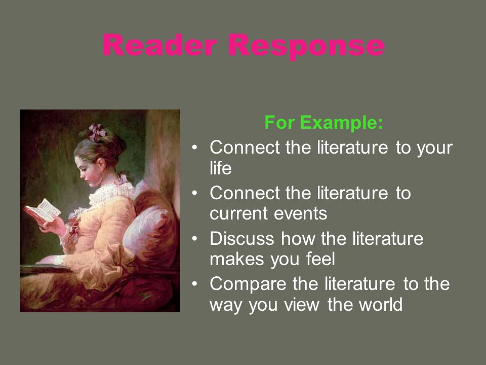 Reader Response For Example: Connect the literature to your life