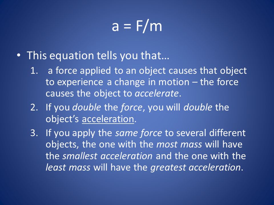 a = F/m This equation tells you that…