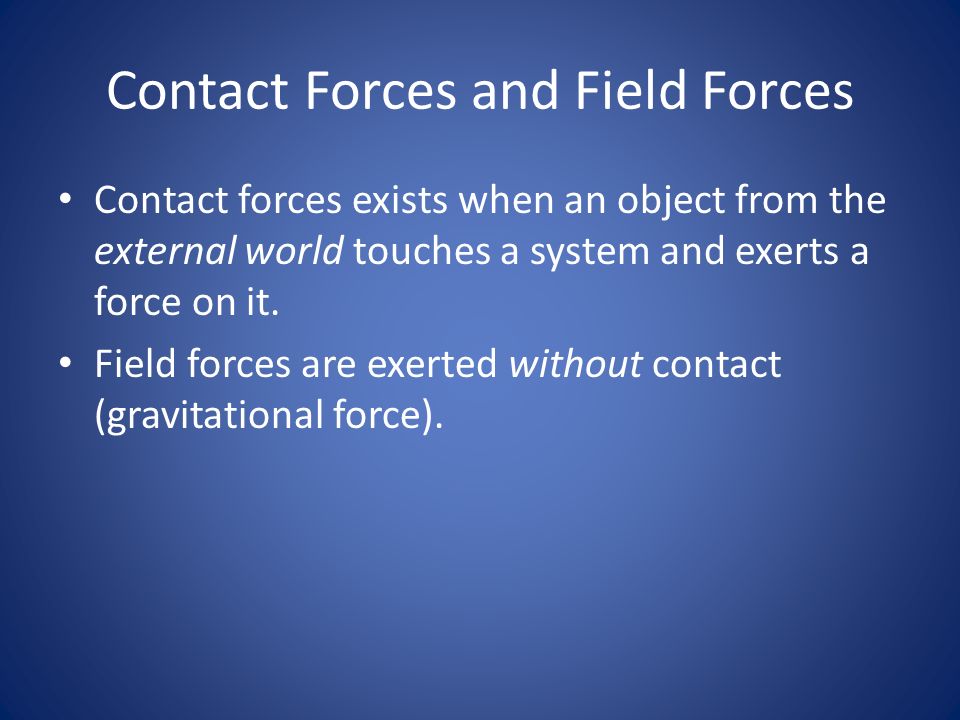 Contact Forces and Field Forces