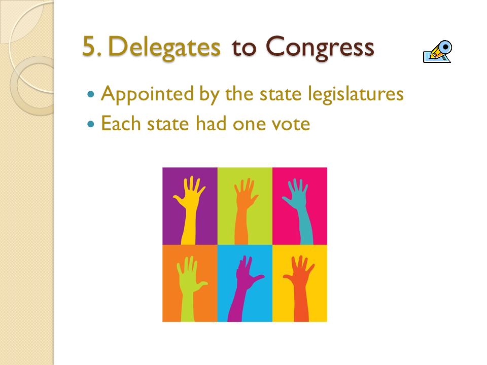 5. Delegates to Congress Appointed by the state legislatures