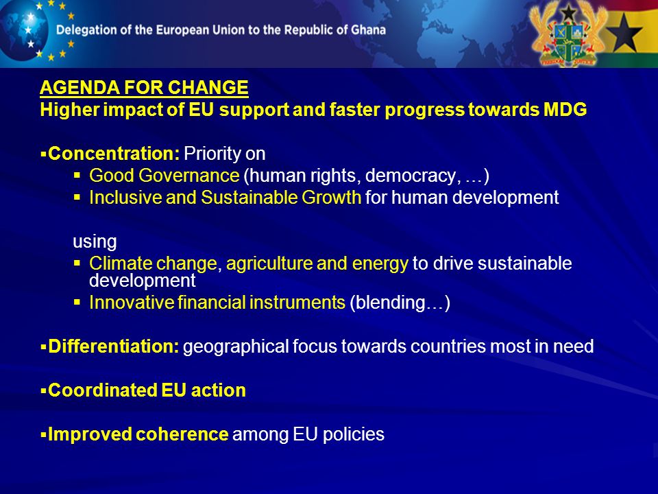 AGENDA FOR CHANGE Higher impact of EU support and faster progress towards MDG. Concentration: Priority on.
