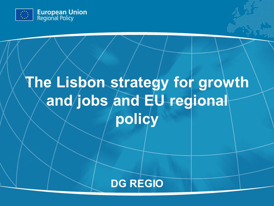 The Lisbon strategy for growth and jobs and EU regional policy DG REGIO