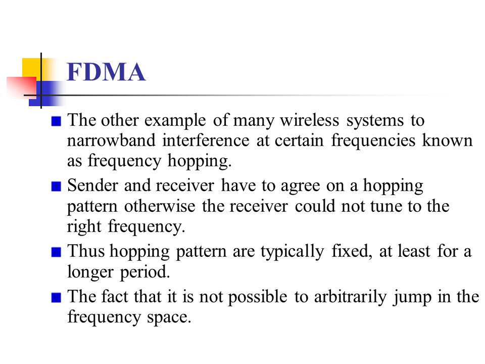 FDMA The other example of many wireless systems to narrowband interference at certain frequencies known as frequency hopping.