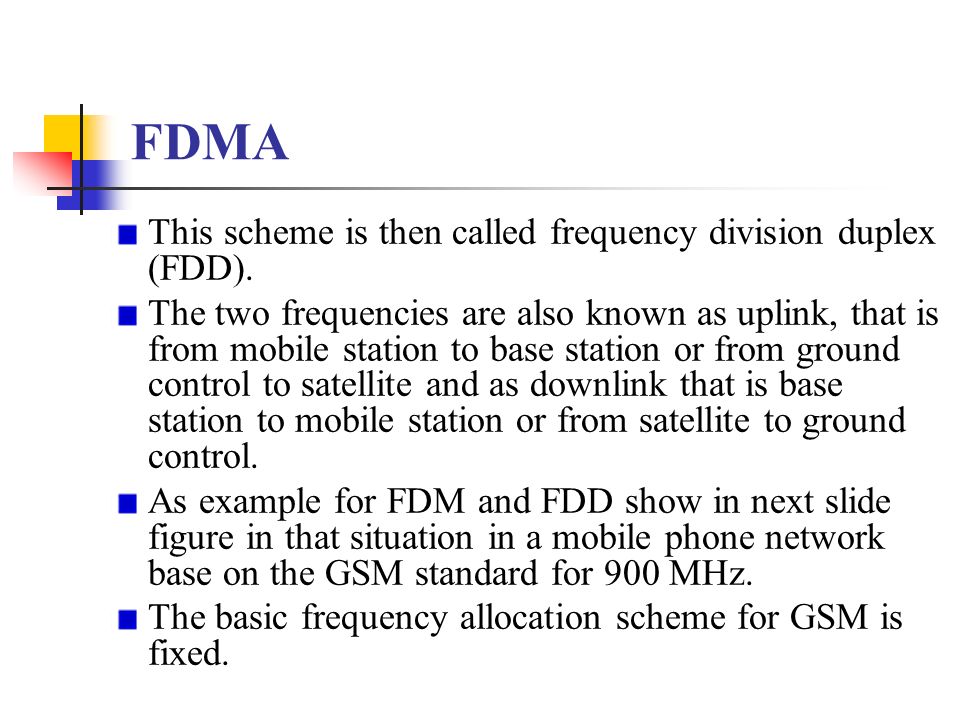 FDMA This scheme is then called frequency division duplex (FDD).