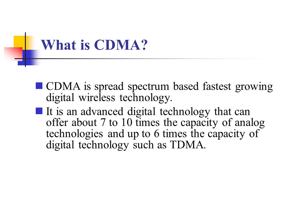 What is CDMA CDMA is spread spectrum based fastest growing digital wireless technology.