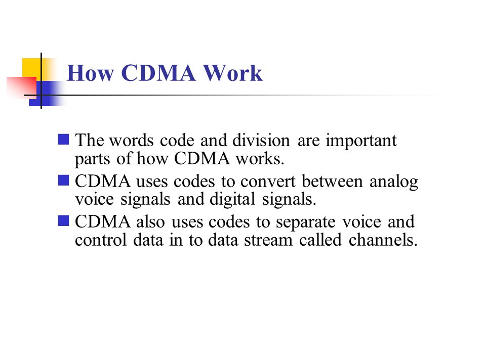 How CDMA Work The words code and division are important parts of how CDMA works.