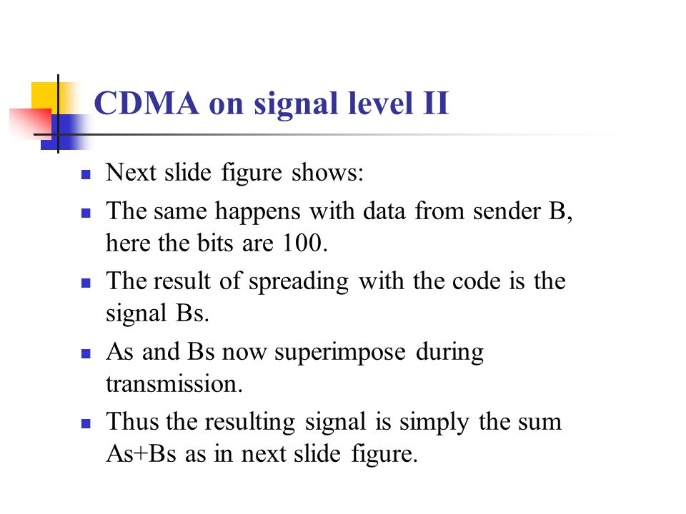 CDMA on signal level II Next slide figure shows: