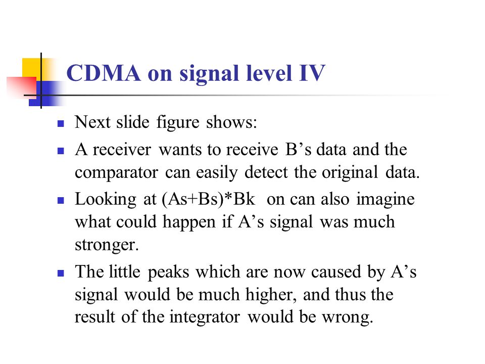CDMA on signal level IV Next slide figure shows: