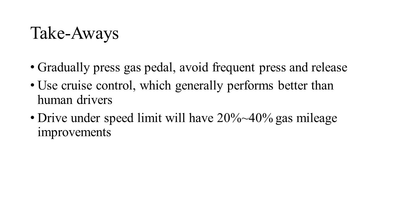Take-Aways Gradually press gas pedal, avoid frequent press and release
