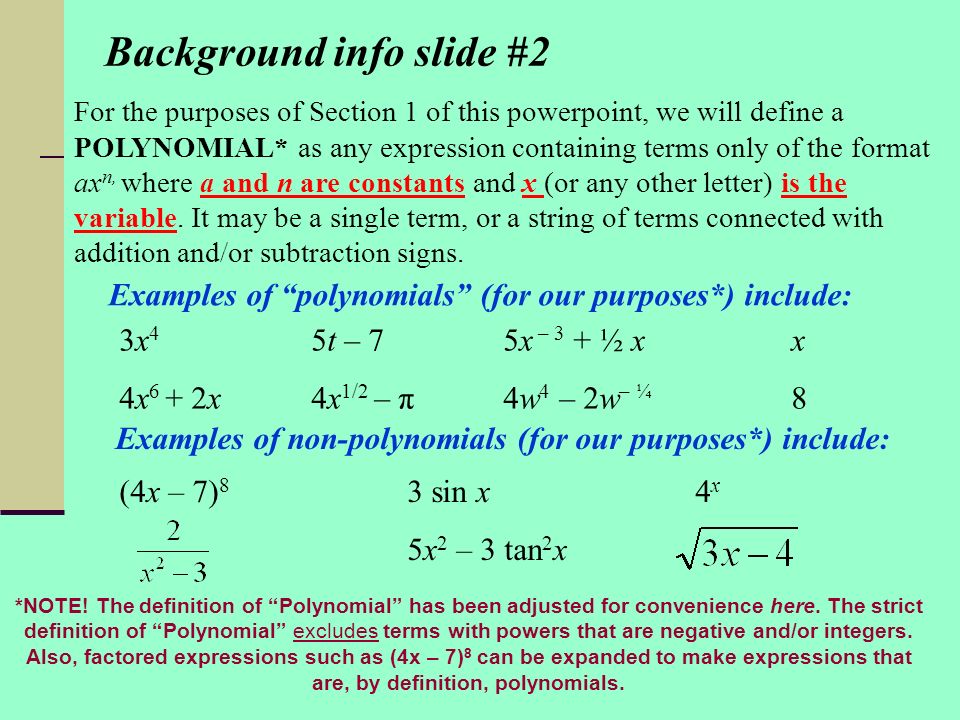 Examples of polynomials (for our purposes*) include: