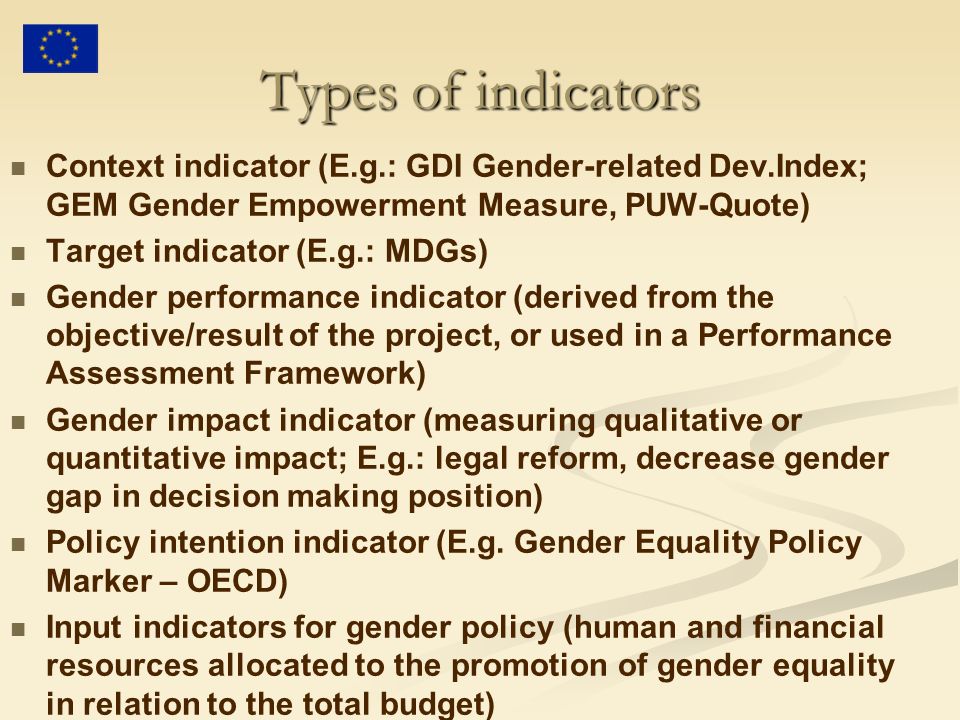 Types of indicators Context indicator (E.g.: GDI Gender-related Dev.Index; GEM Gender Empowerment Measure, PUW-Quote)