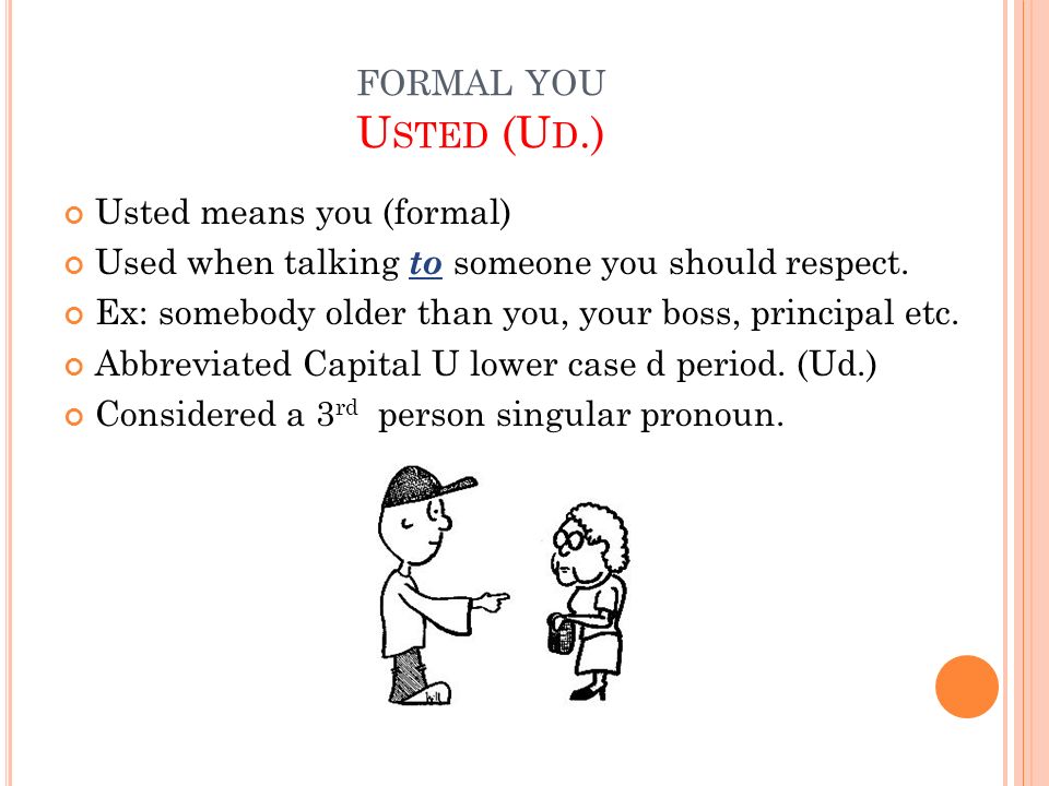 formal you Usted (Ud.) Usted means you (formal)