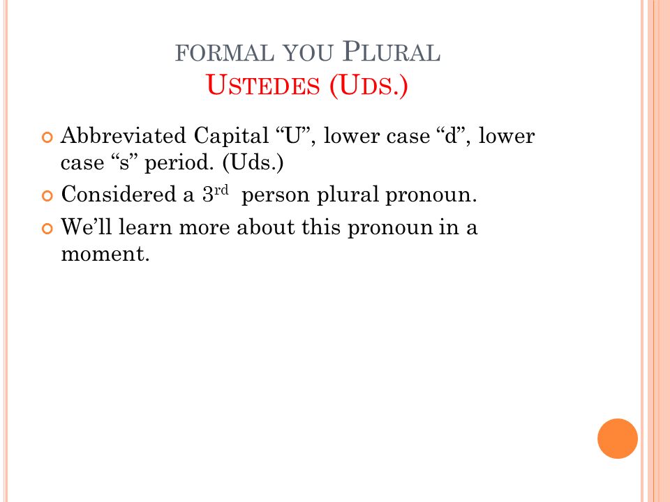 formal you Plural Ustedes (Uds.)