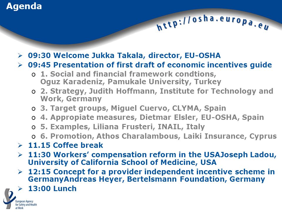 Agenda 09:30 Welcome Jukka Takala, director, EU-OSHA