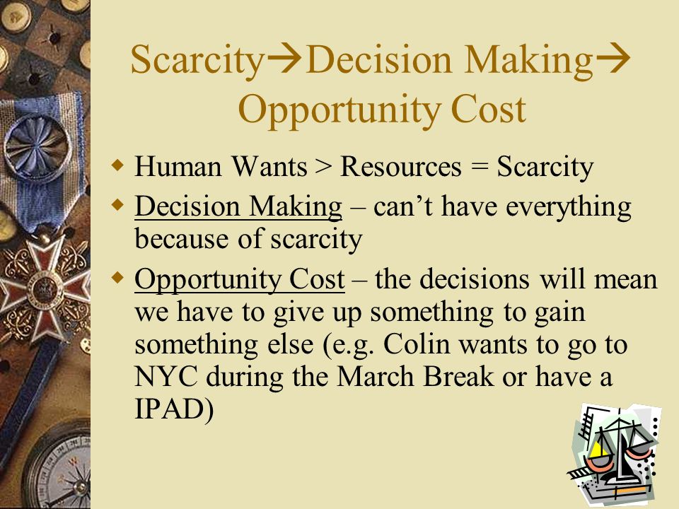 ScarcityDecision Making Opportunity Cost