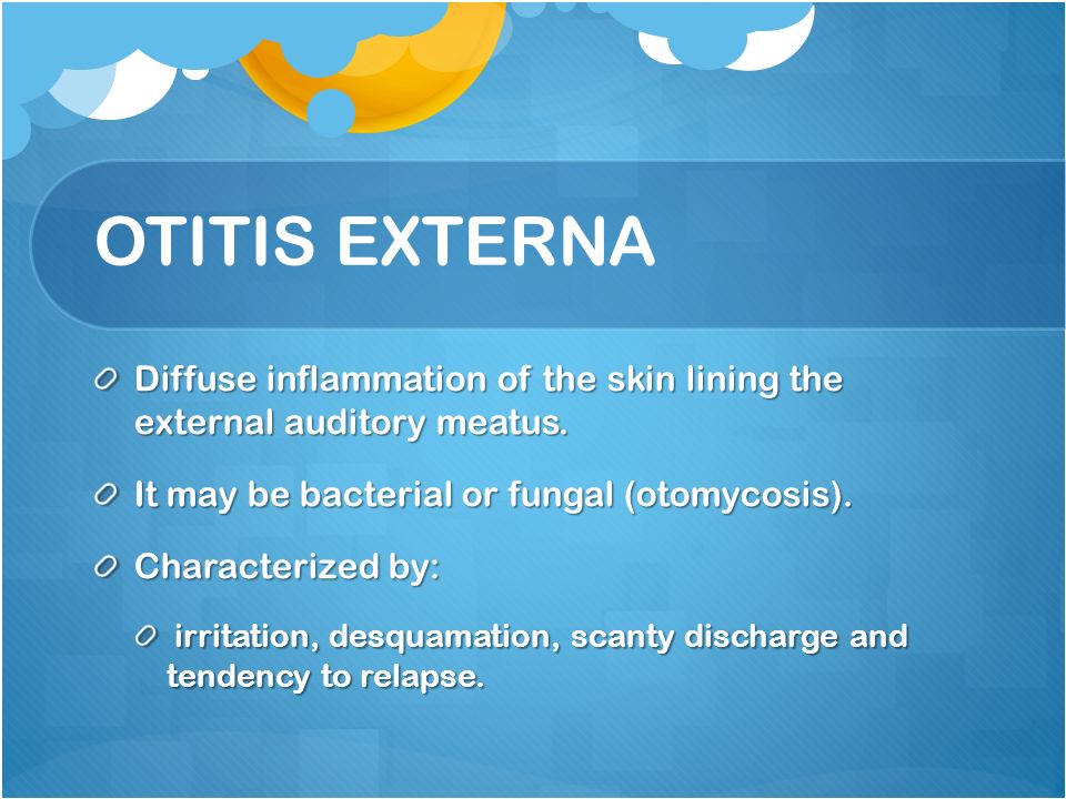 OTITIS EXTERNA Diffuse inflammation of the skin lining the external auditory meatus. It may be bacterial or fungal (otomycosis).