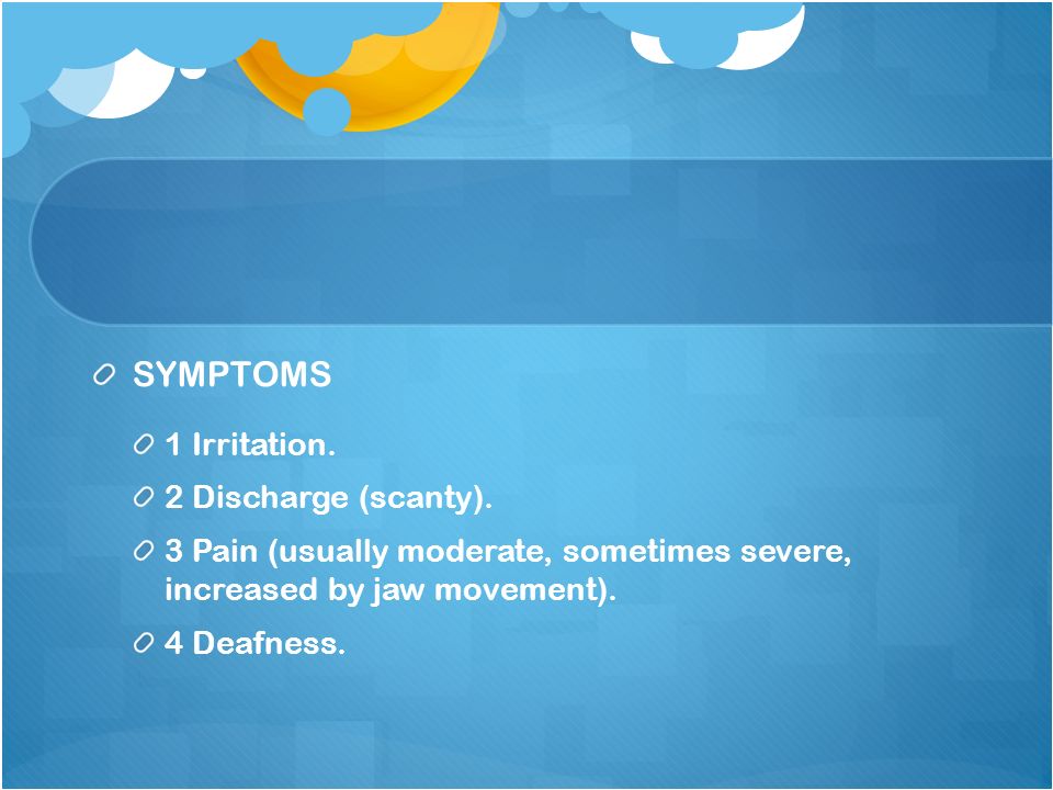 SYMPTOMS 1 Irritation. 2 Discharge (scanty).