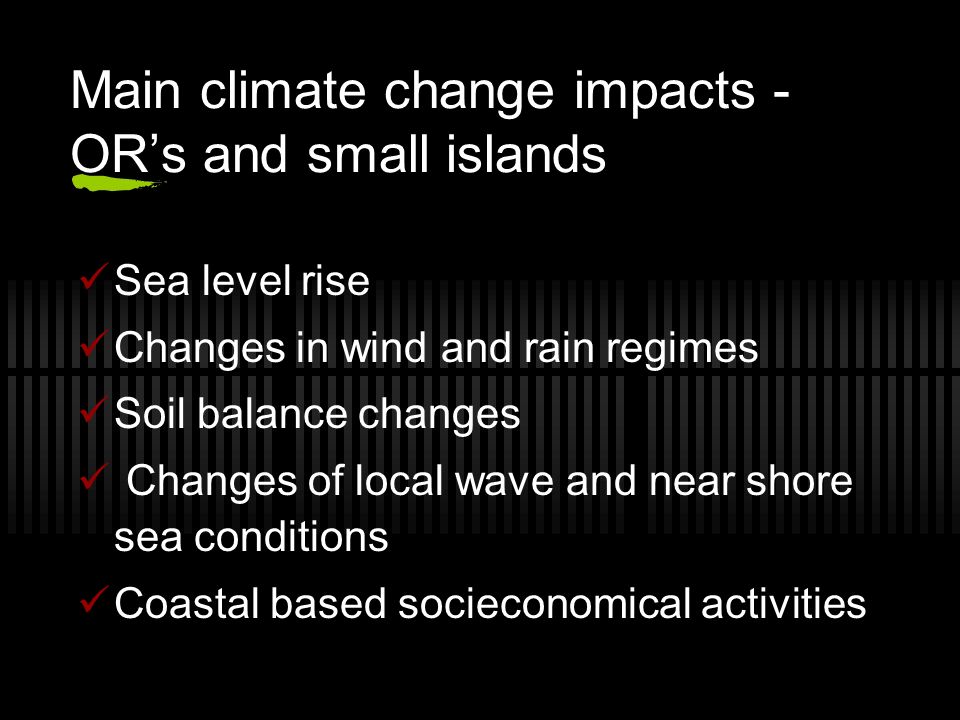 Main climate change impacts - OR’s and small islands