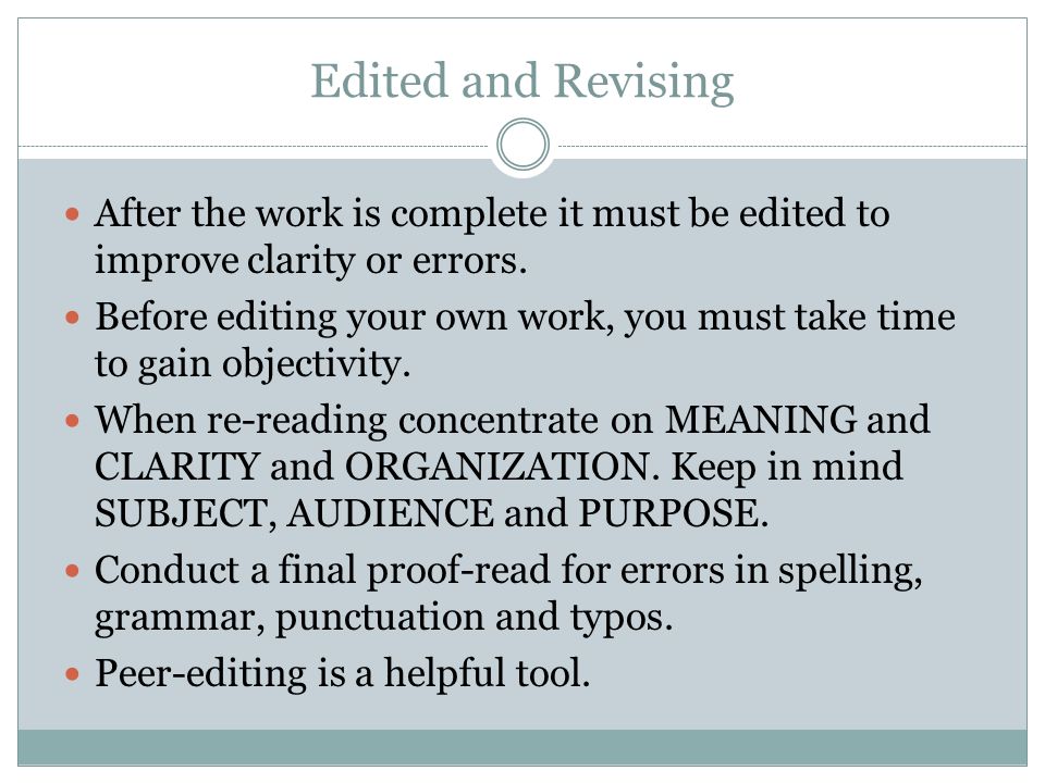 Edited and Revising After the work is complete it must be edited to improve clarity or errors.