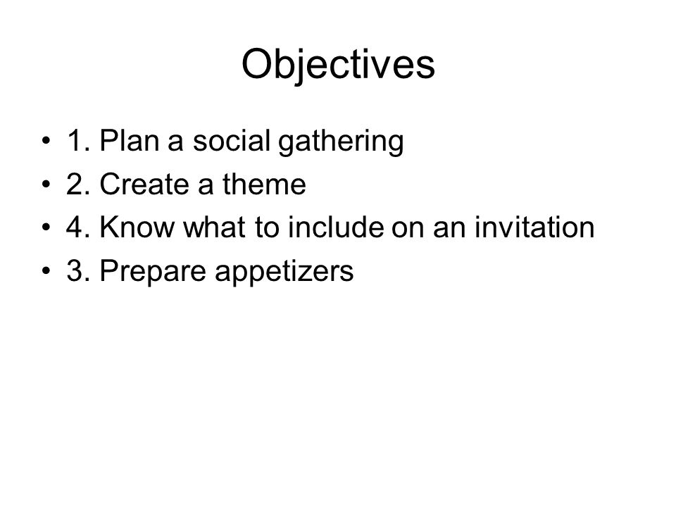 Objectives 1. Plan a social gathering 2. Create a theme