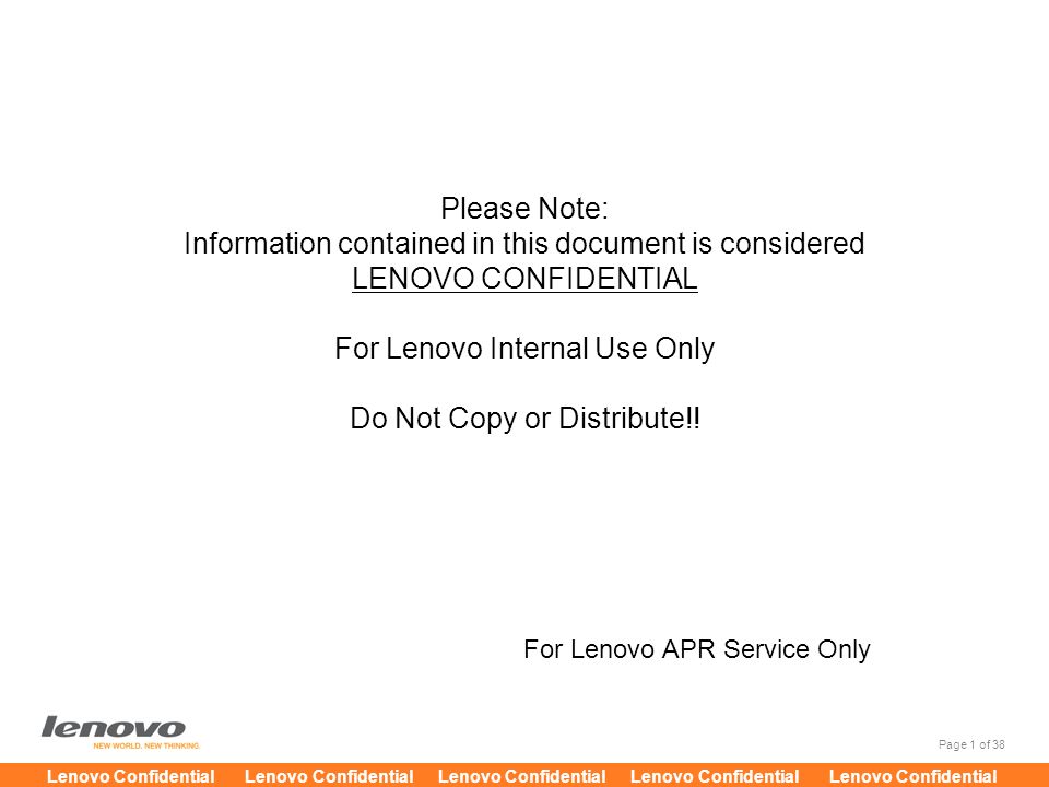 Please Note: Information contained in this document is considered LENOVO CONFIDENTIAL For Lenovo Internal Use Only Do Not Copy or Distribute!!