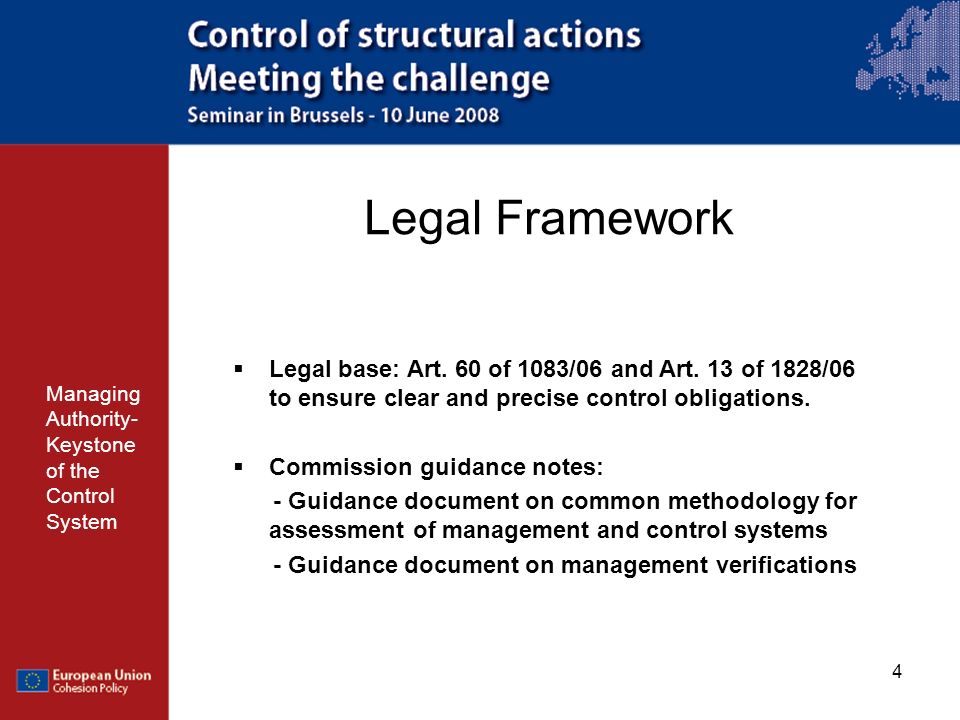 Legal Framework Legal base: Art. 60 of 1083/06 and Art. 13 of 1828/06 to ensure clear and precise control obligations.