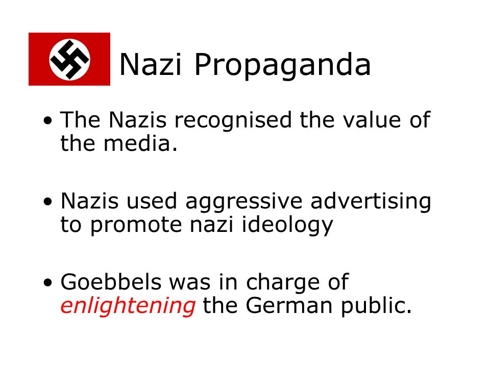 Nazi Propaganda The Nazis recognised the value of the media.
