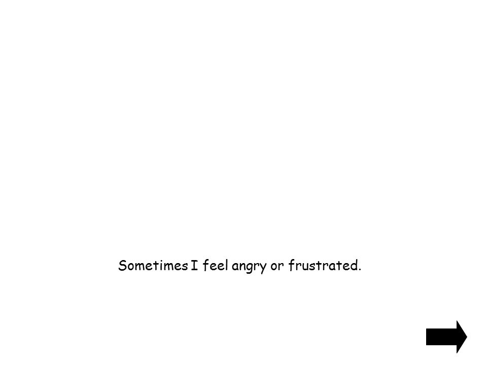 Sometimes I feel angry or frustrated.