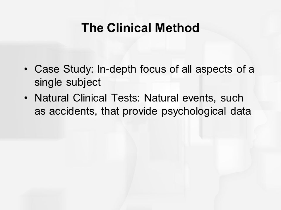 The Clinical Method Case Study: In-depth focus of all aspects of a single subject.