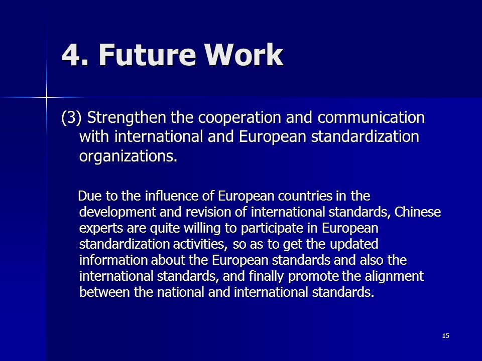 4. Future Work (3) Strengthen the cooperation and communication with international and European standardization organizations.