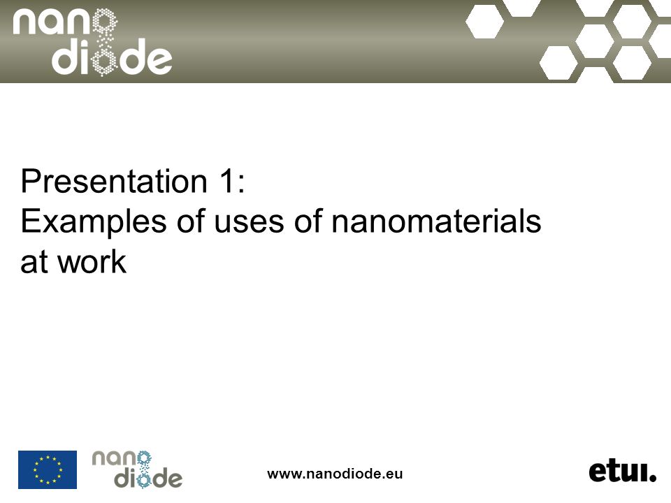 Presentation 1: Examples of uses of nanomaterials at work