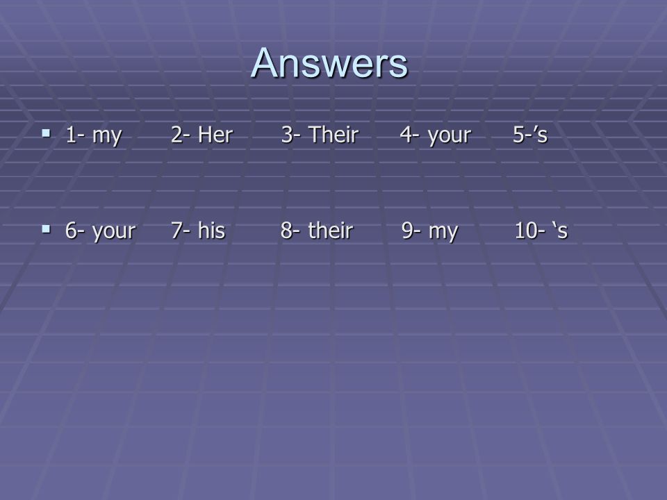 Answers 1- my 2- Her 3- Their 4- your 5-’s