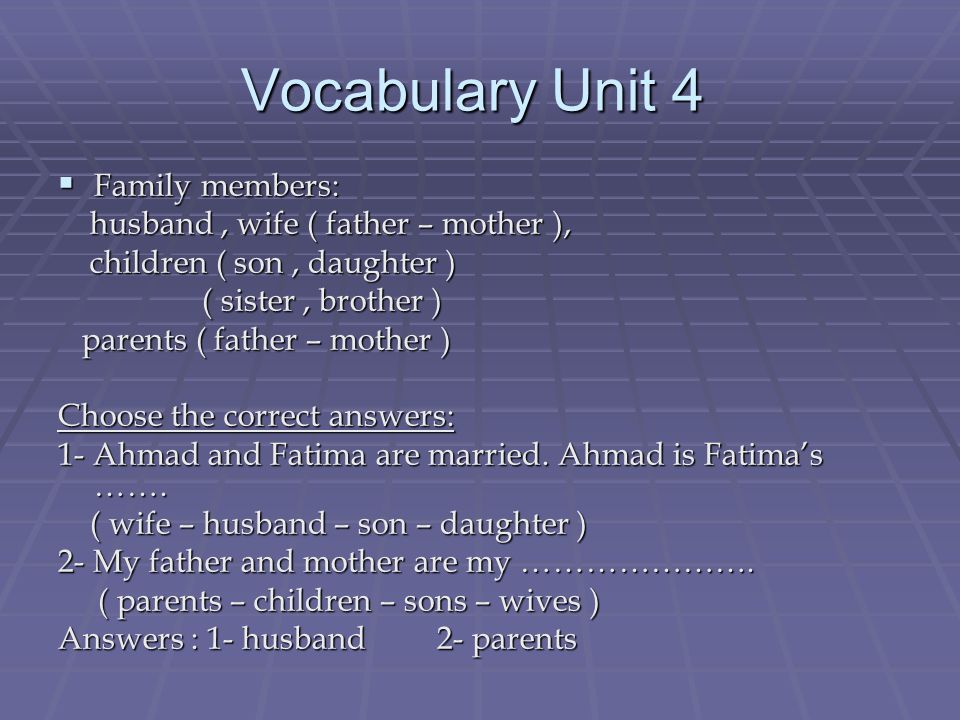 Vocabulary Unit 4 Family members: husband , wife ( father – mother ),