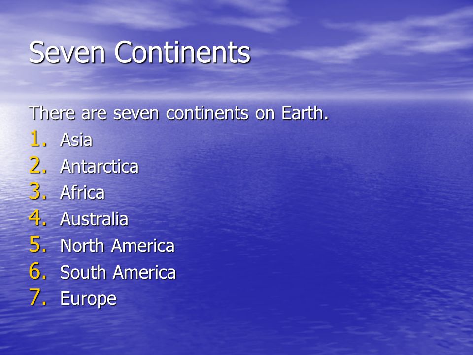Seven Continents There are seven continents on Earth. Asia Antarctica