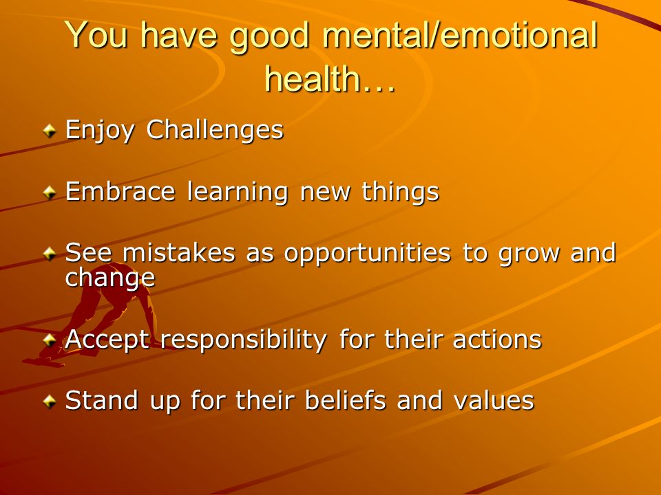 You have good mental/emotional health…