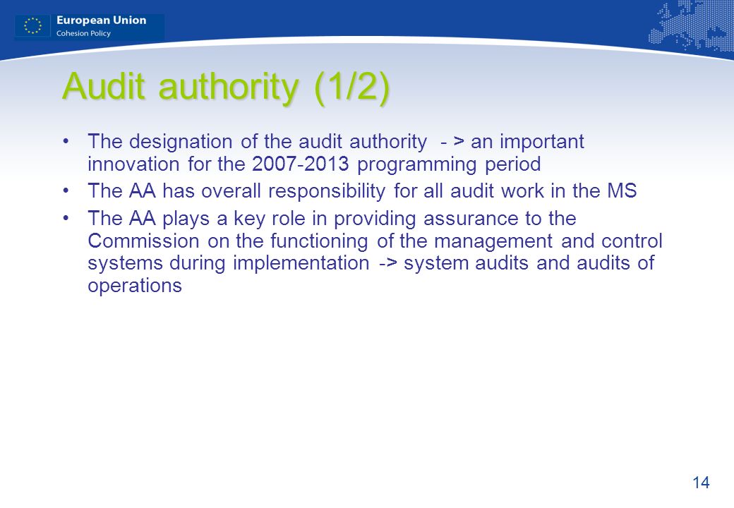 Audit authority (1/2) The designation of the audit authority - > an important innovation for the programming period.