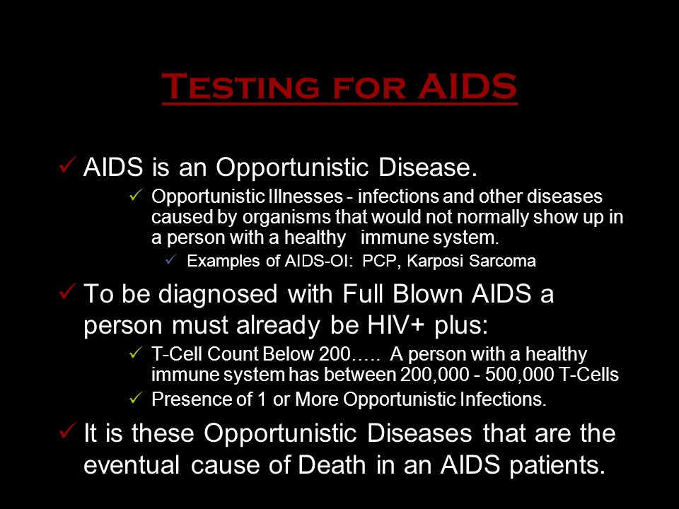 Testing for AIDS AIDS is an Opportunistic Disease.