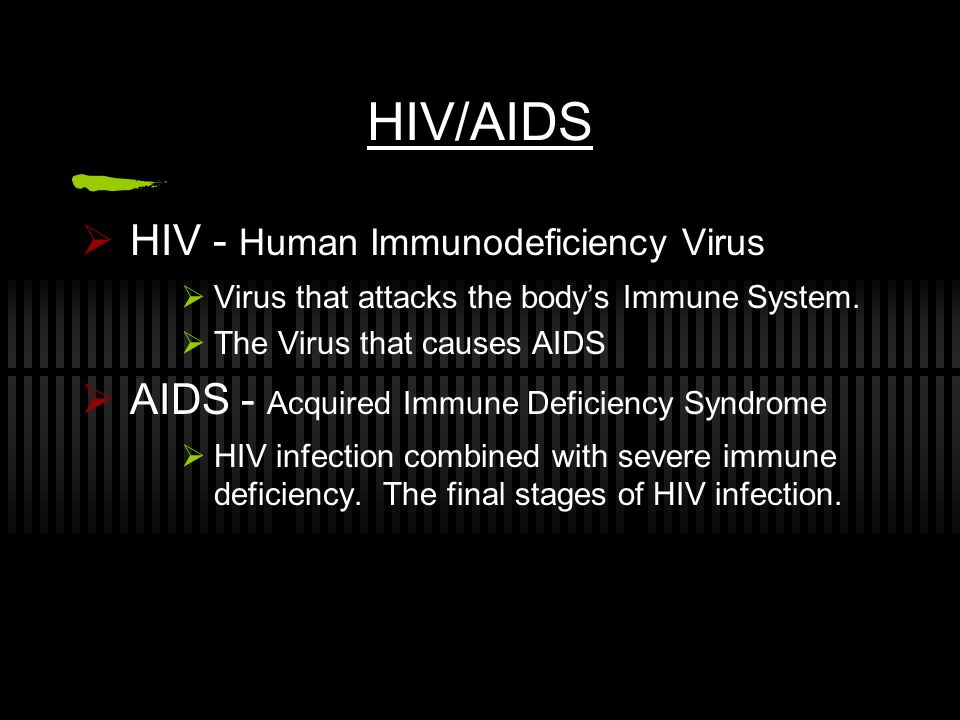 HIV/AIDS HIV - Human Immunodeficiency Virus