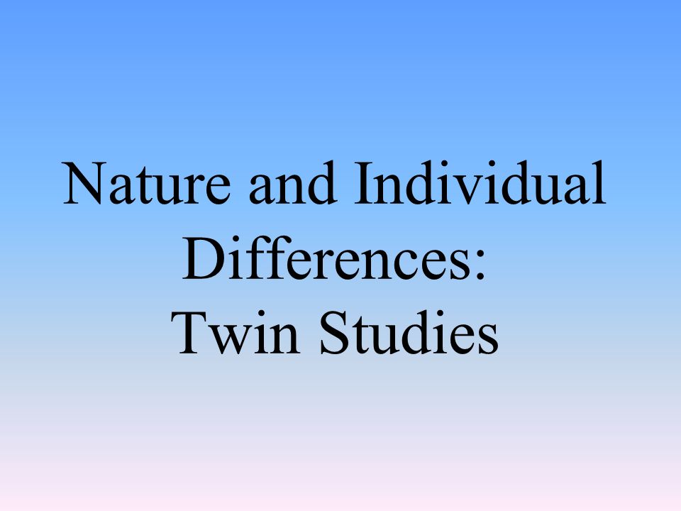Nature and Individual Differences: Twin Studies