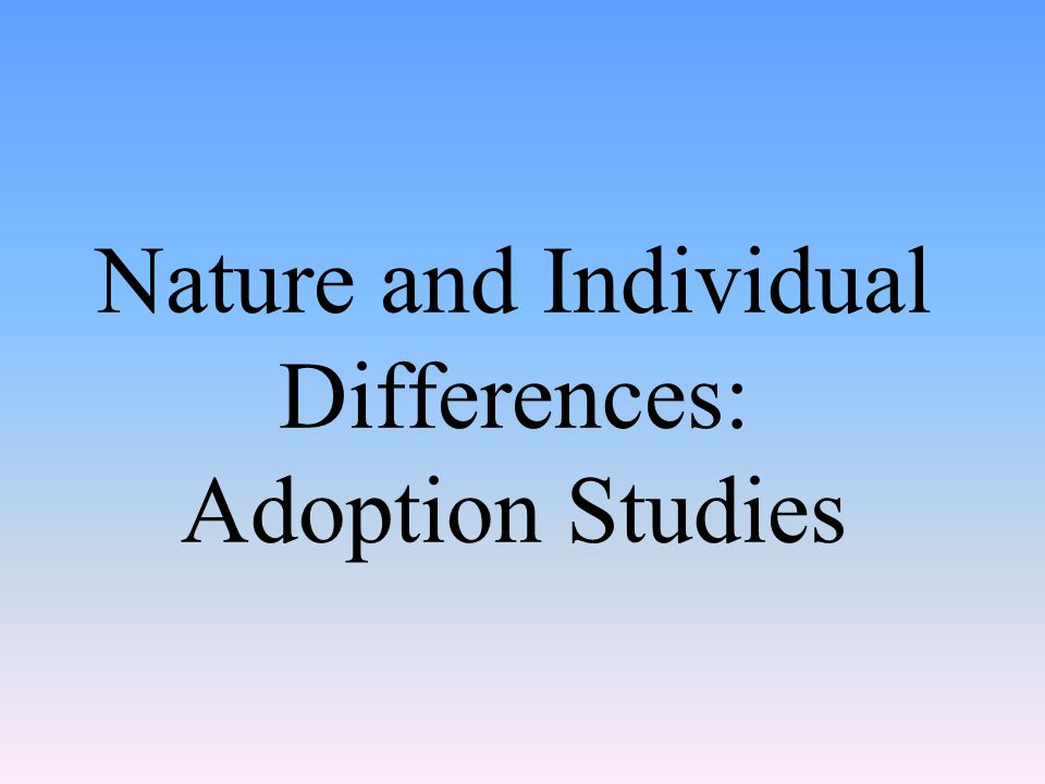 Nature and Individual Differences: Adoption Studies