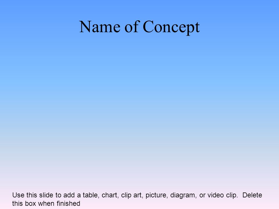 Name of Concept Use this slide to add a table, chart, clip art, picture, diagram, or video clip.