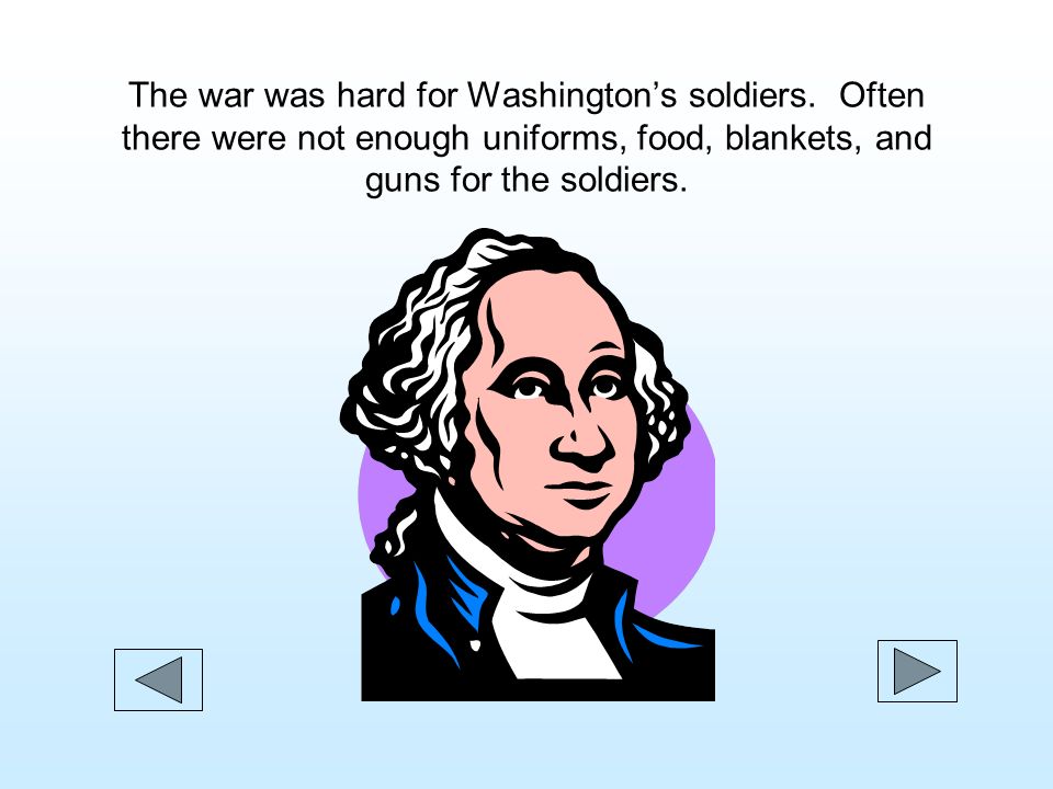 The war was hard for Washington’s soldiers