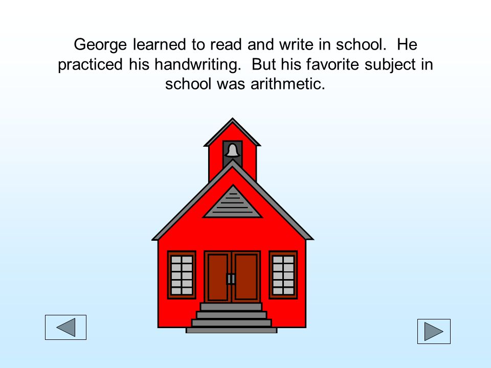 George learned to read and write in school