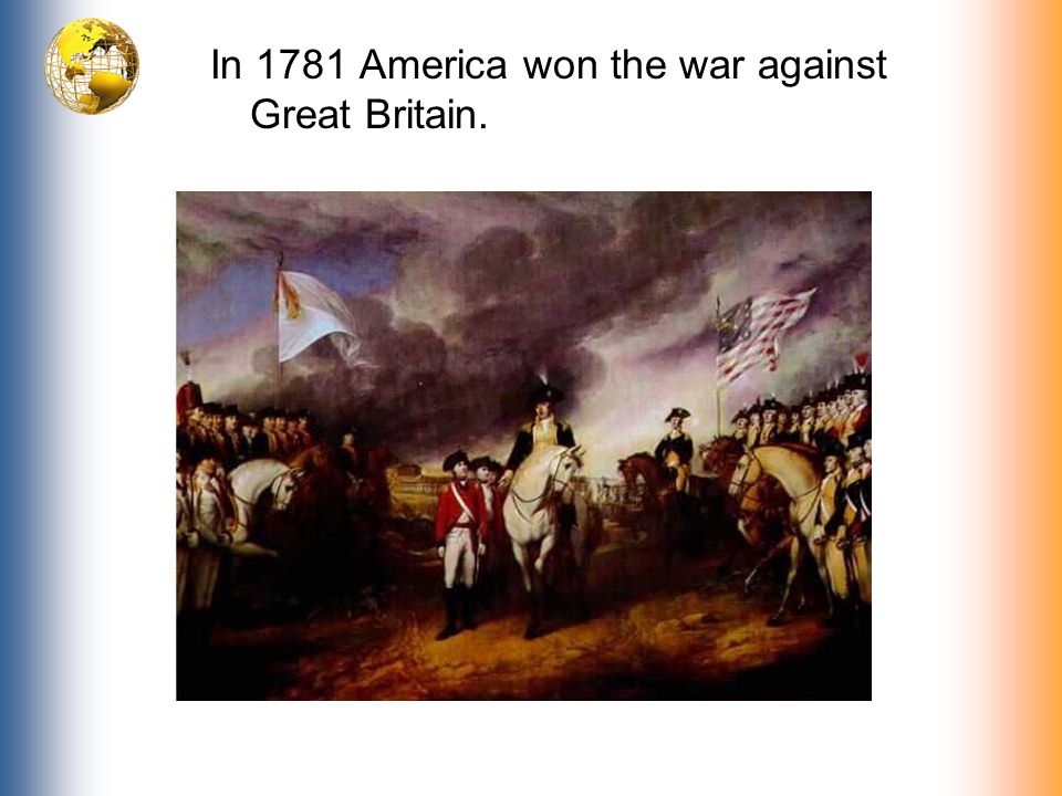 In 1781 America won the war against Great Britain.