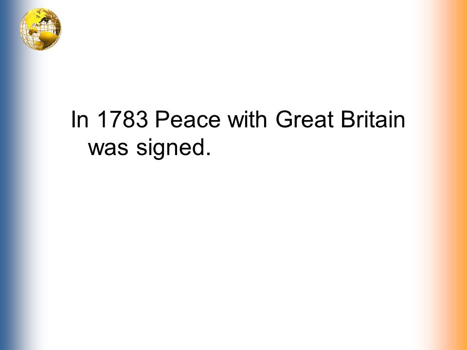 In 1783 Peace with Great Britain was signed.
