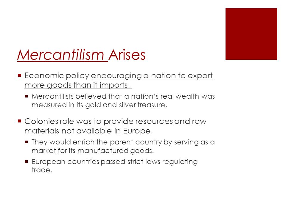 Mercantilism Arises Economic policy encouraging a nation to export more goods than it imports.