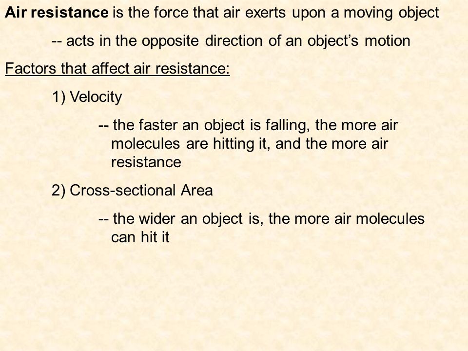Air resistance is the force that air exerts upon a moving object